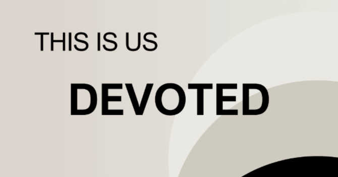 THIS IS US: Devoted