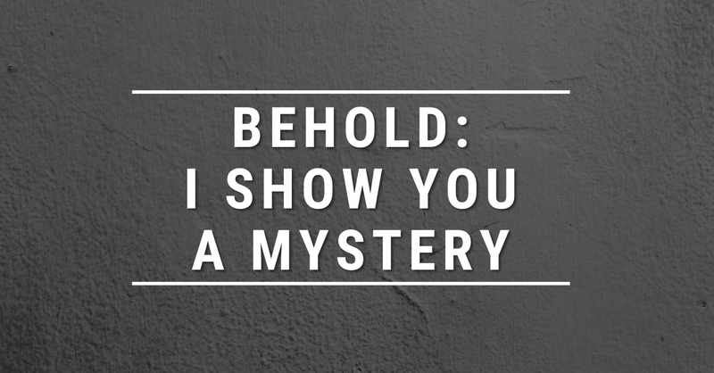 Behold: I Tell You a Mystery