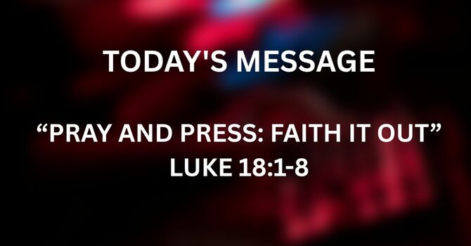 PRAY AND PRESS: FAITH IT OUT