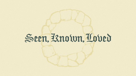 Seen, Known, Loved
