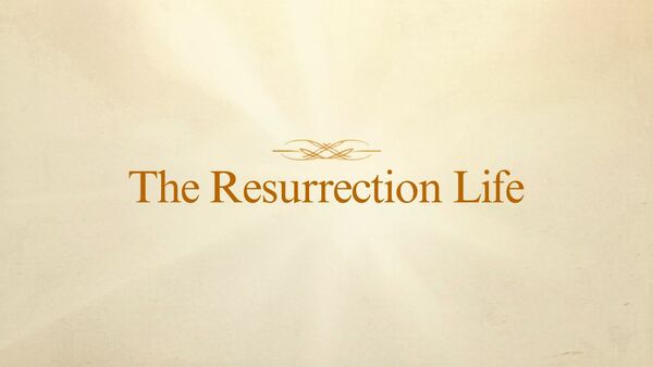 The Resurrection Life
