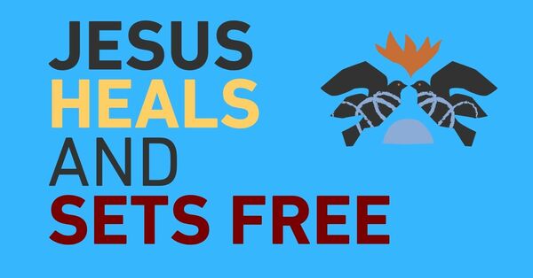Jesus Heals and Sets Free