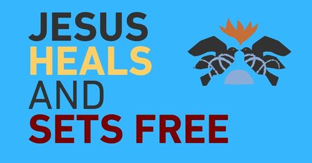 Jesus Heals and Sets Free