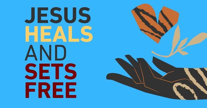 Jesus Heals and Sets Free