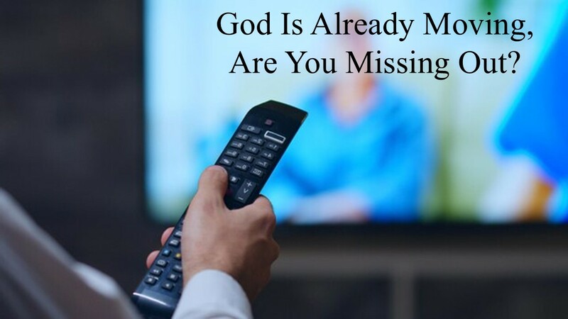 “God Is Already Moving, Are You Missing Out?”