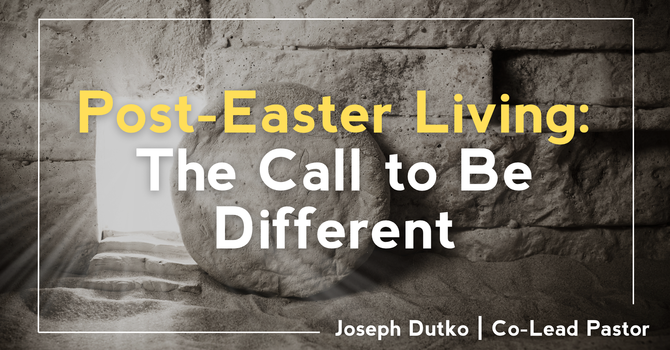 Post-Easter Living: The Call to Be Different