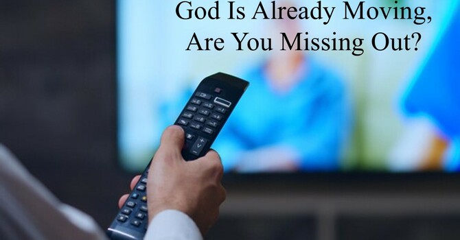 “God Is Already Moving, Are You Missing Out?”