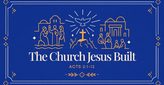 The Church Jesus Built #1 - Built by the Spirit, Not by Man