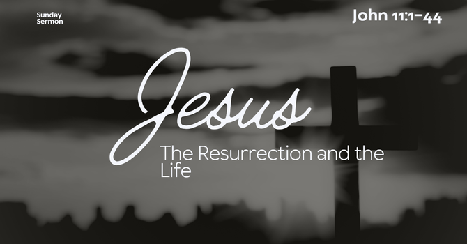 Jesus - The Resurrection and the Life