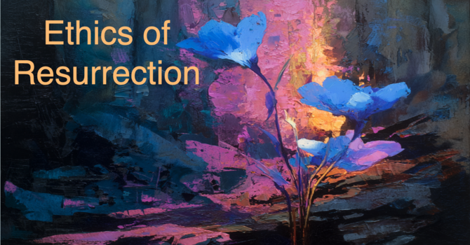 Ethics of Resurrection