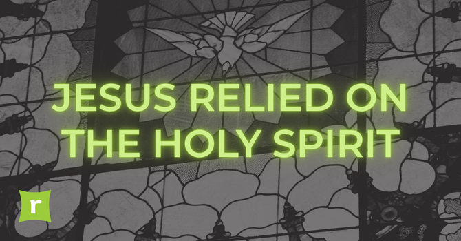 Jesus Relied on the Holy Spirit image