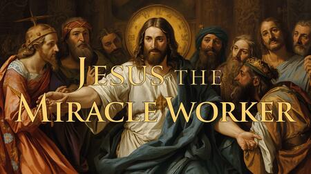 Jesus the Miracle Worker