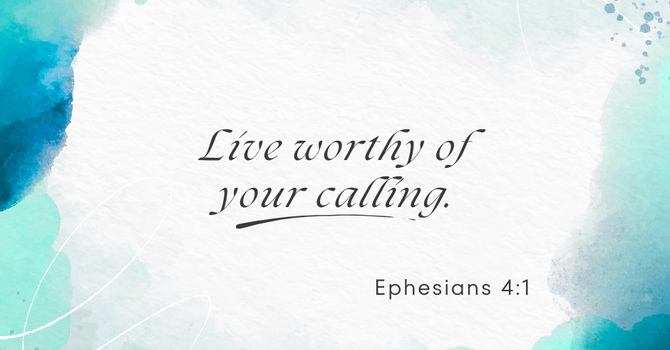 Live worthy of your calling image