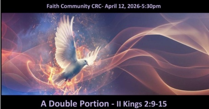 “A Double Portion” April 12 2025 P.M. Service
