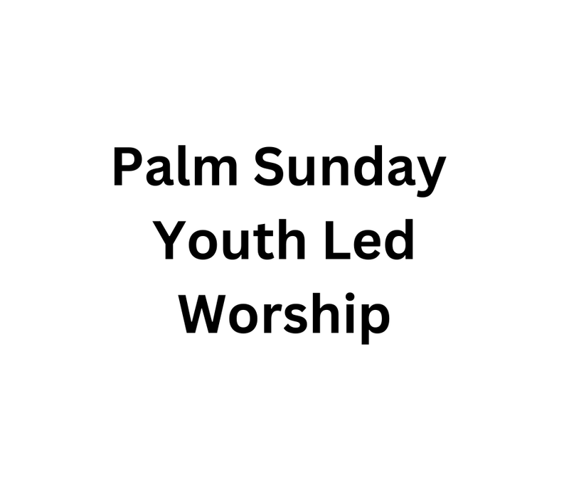 Palm Sunday Youth Led Worship