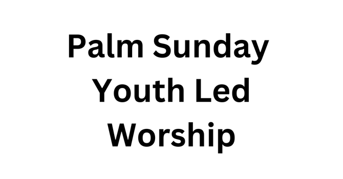 Palm Sunday Youth Led Worship