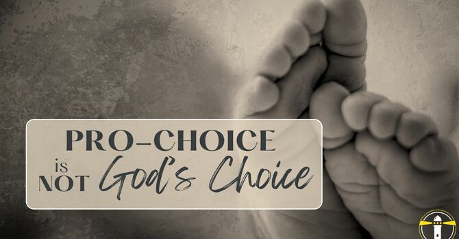 Pro-Choice is Not God's Choice