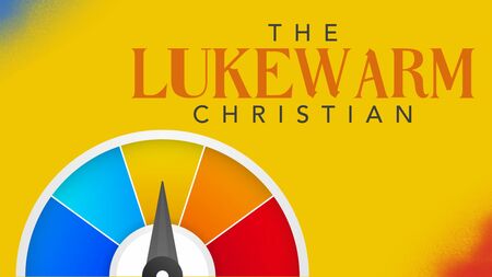 The Lukewarm Christian