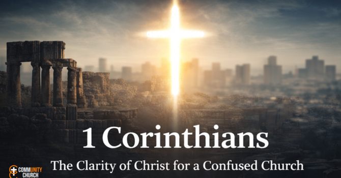 The clarity of Christ for a confused Church | 1 Corinthians - Week 1