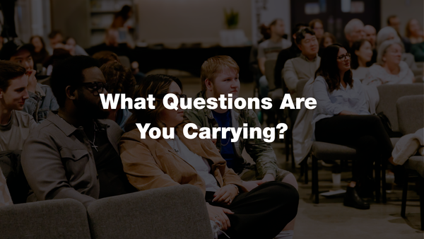 What Questions Are You Carrying?