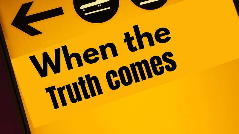 When the truth comes