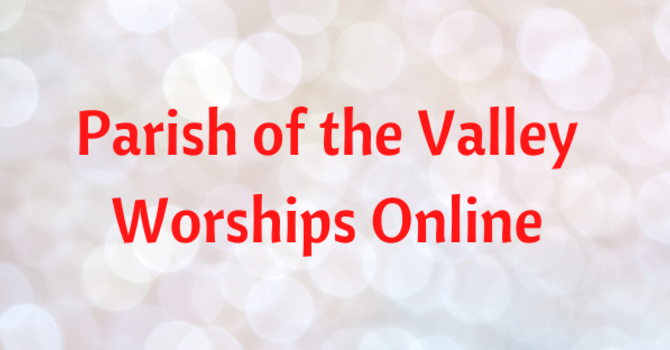 Parish of the Valley Worships Online for Sunday, April 12, 2026