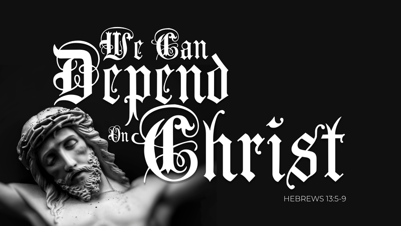 "We Can Depend on Christ"