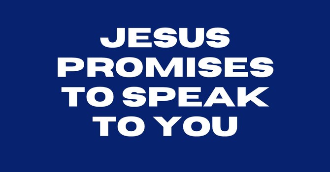 Jesus Promises To Speak To You
