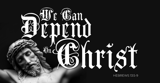 "We Can Depend on Christ"