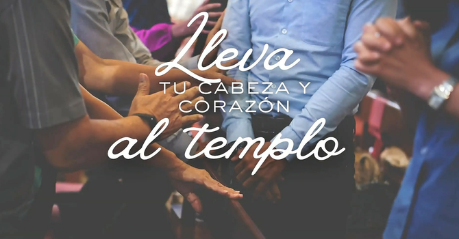 Lleva Tu Cabeza y Tu Corazón al Templo