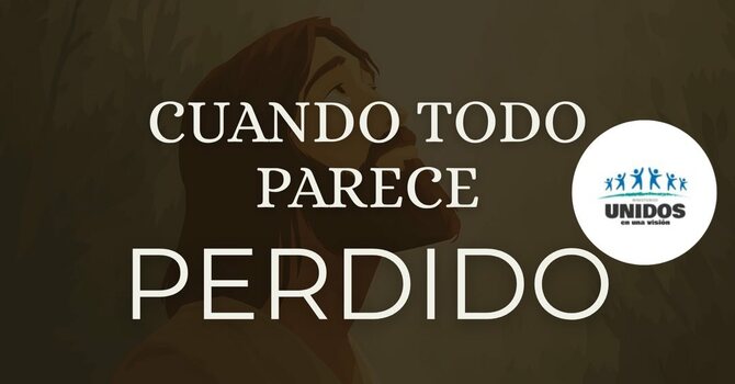 CUANDO TODO PARECE PERDIDO