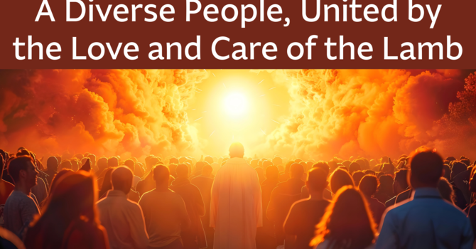 A Diverse People, United By the Love and Care of the Lamb