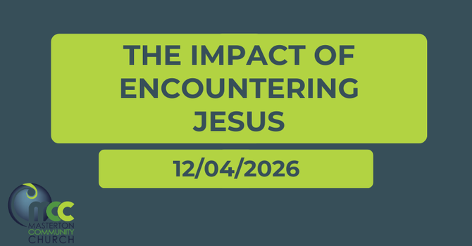 The Impact of Encountering Jesus