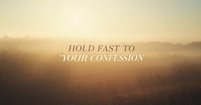 Hold Fast to Your Confession