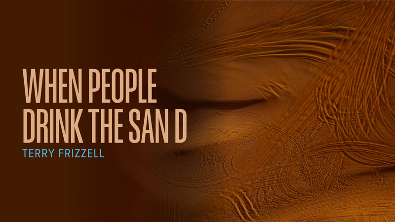 When people Drink the Sand