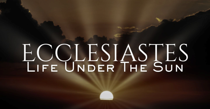 Ecclesiastes: Life Under the Sun