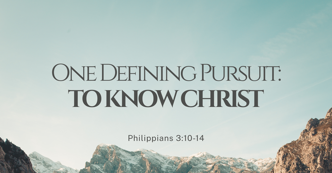 One Defining Pursuit: To Know Christ