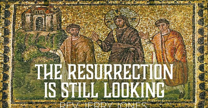 The Resurrection Is Still Looking