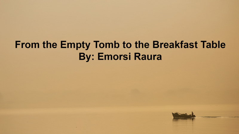 From the Empty Tomb to the Breakfast Table