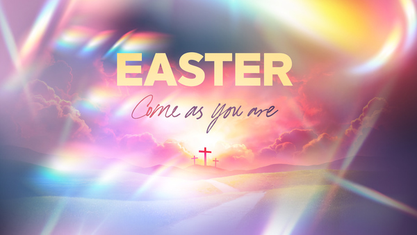 Easter: Come as you are