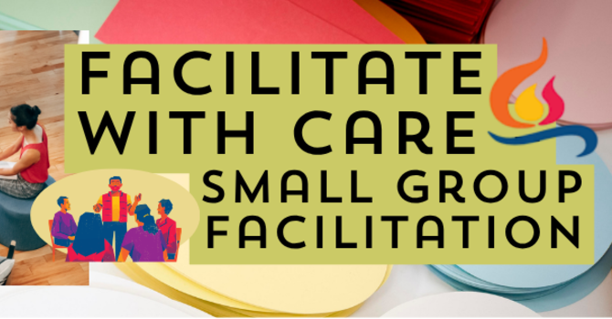  Facilitate with Care: Small Group Facilitation