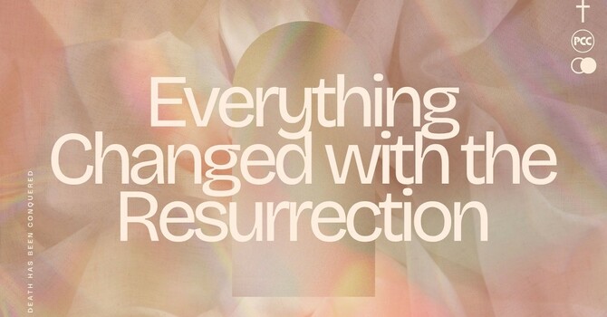 Everything Changed with the Resurrection