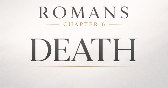 Romans Chapter 6 | Death