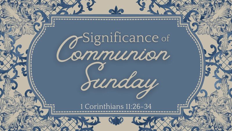 The Significance of Communion Sunday