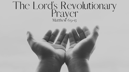 The Lord's Revolutionary Prayer