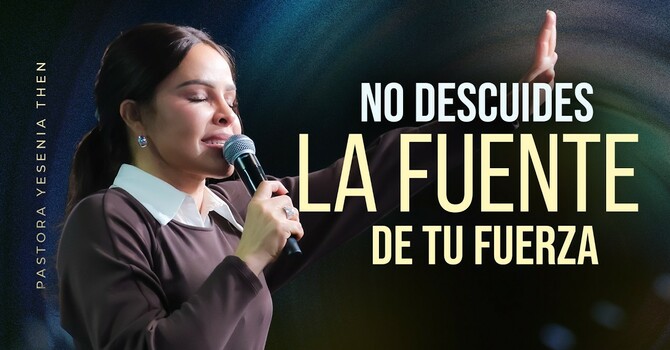 No descuides la fuente de tu fuerza