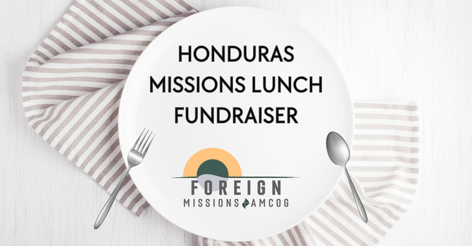 Honduras Mission Trip Lunch Fundraiser