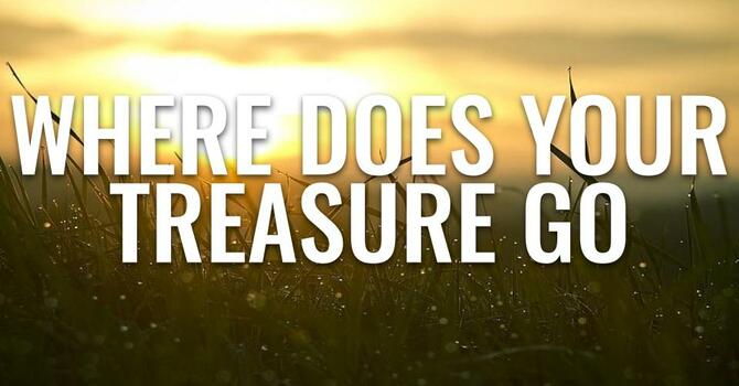 Where Does Your Treasure Go -  Bro. Steffens