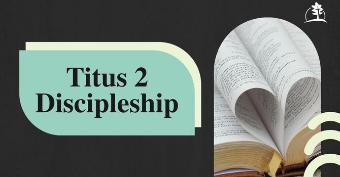 Titus 2 Discipleship Weekend