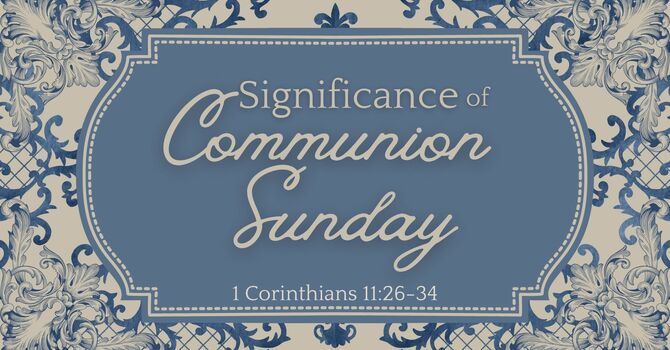 The Significance of Communion Sunday
